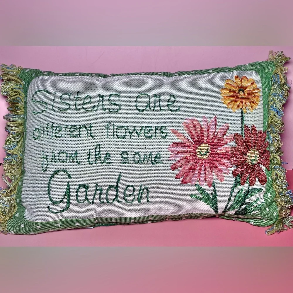 Throw Pillow‎ Sisters Are Different Flowers From The Same Garden 11.75” X 7.25”